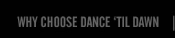 Why choose Dance 'Til Dawn DJ Music Entertainment?